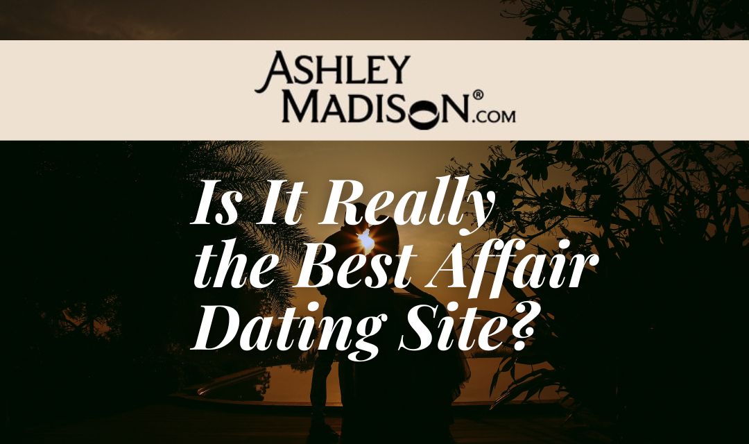 Ashley Madison Reviews: Is It Really the Best Affair Dating Site?